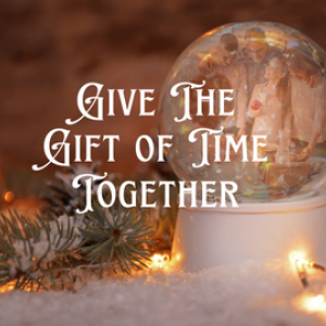 Give the Gift of Time Together